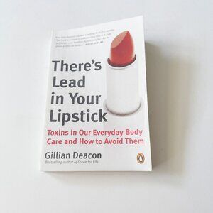 There’s Lead in Your Lipstick Toxins in our Everyday Body Care and How to Avoid